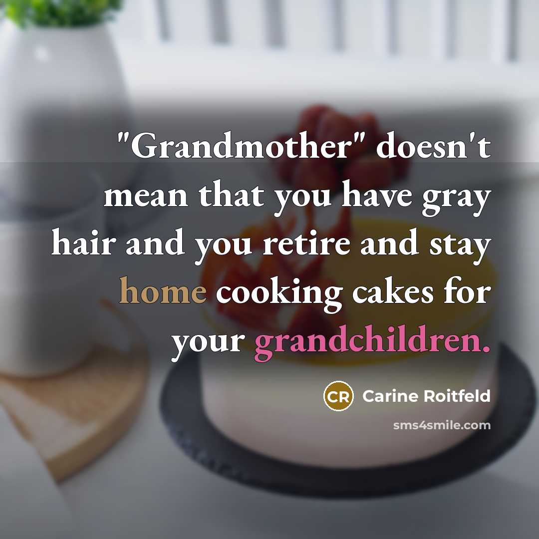“"Grandmother" doesn't mean that you have gray hair and you…” quote by Carine Roitfeld