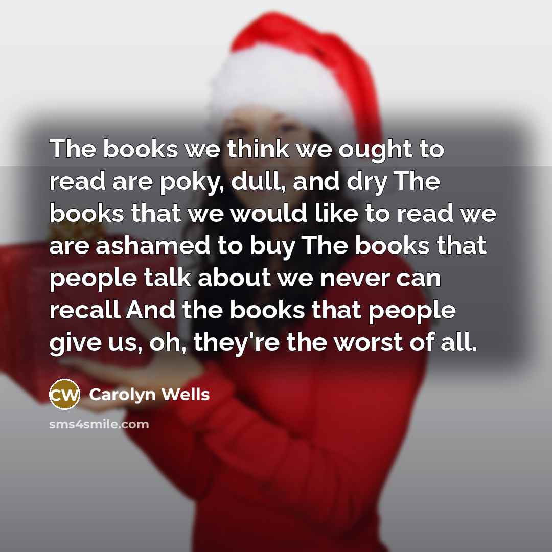 “The books we think we ought to read are poky,…” quote by Carolyn Wells