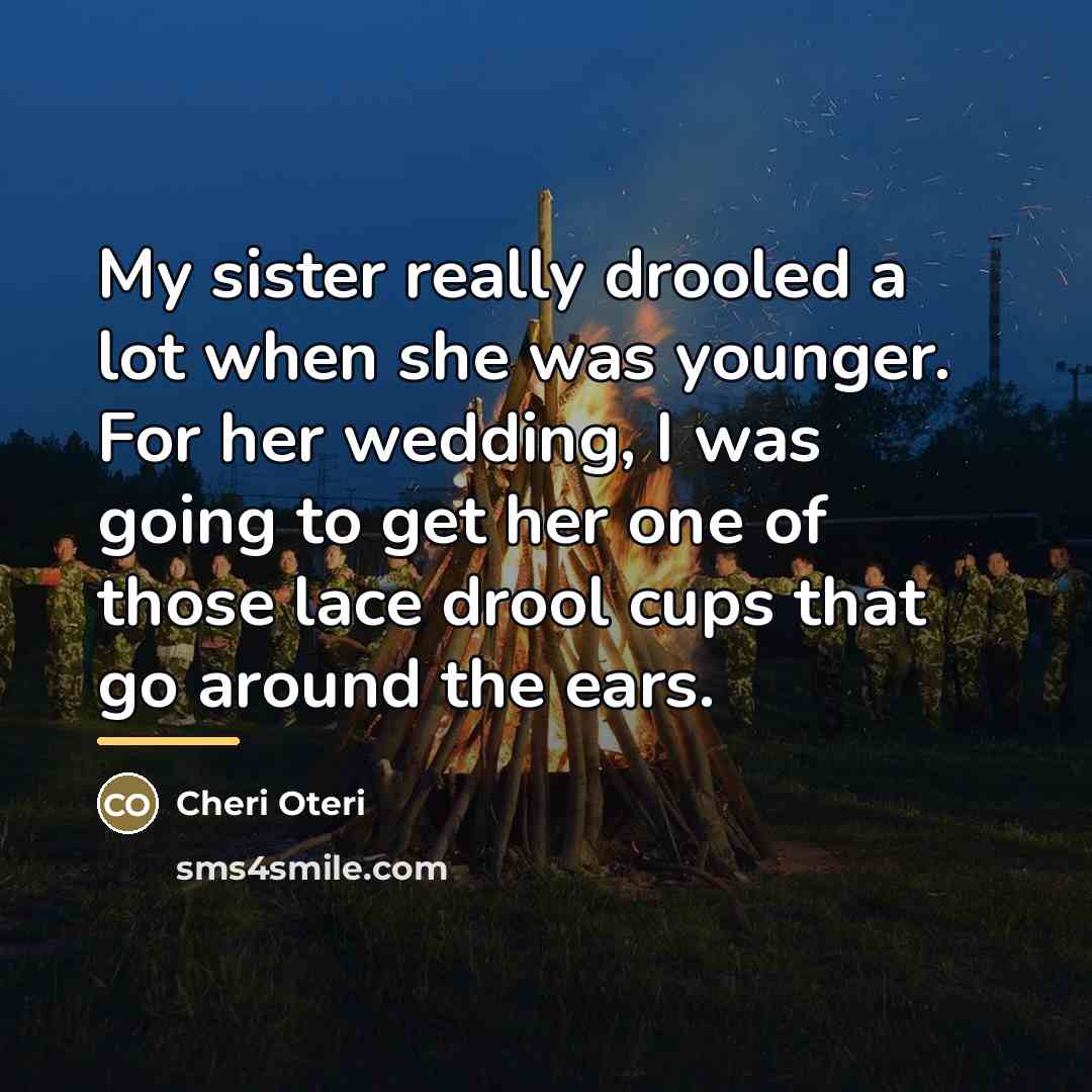 “My sister really drooled a lot when she was younger.…” quote by Cheri Oteri