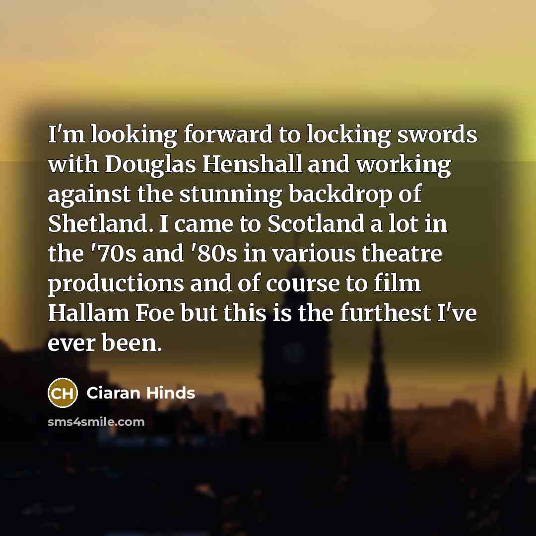 “I'm looking forward to locking swords with Douglas Henshall and…” quote by Ciaran Hinds