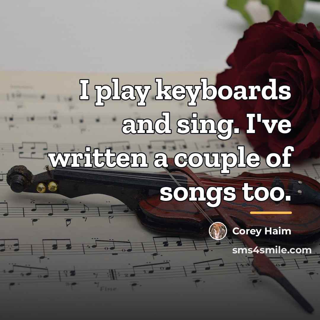 “I play keyboards and sing. I've written a couple of…” quote by Corey Haim