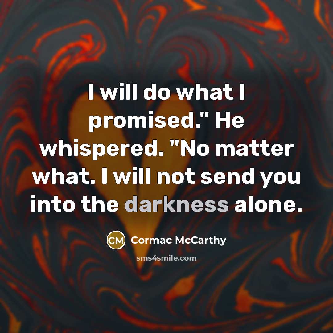“I will do what I promised." He whispered. "No matter…” quote by Cormac McCarthy