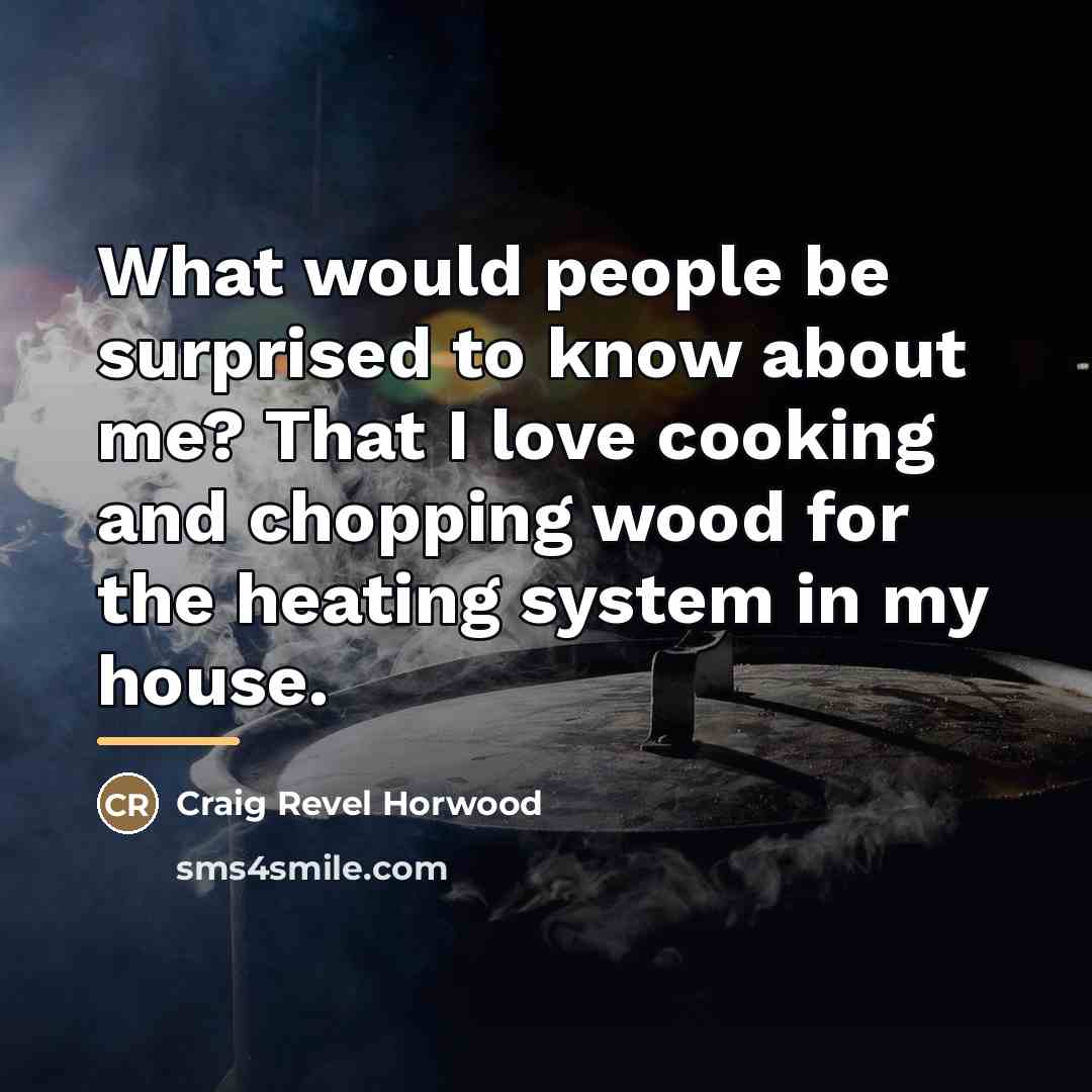 “What would people be surprised to know about me? That…” quote by Craig Revel Horwood