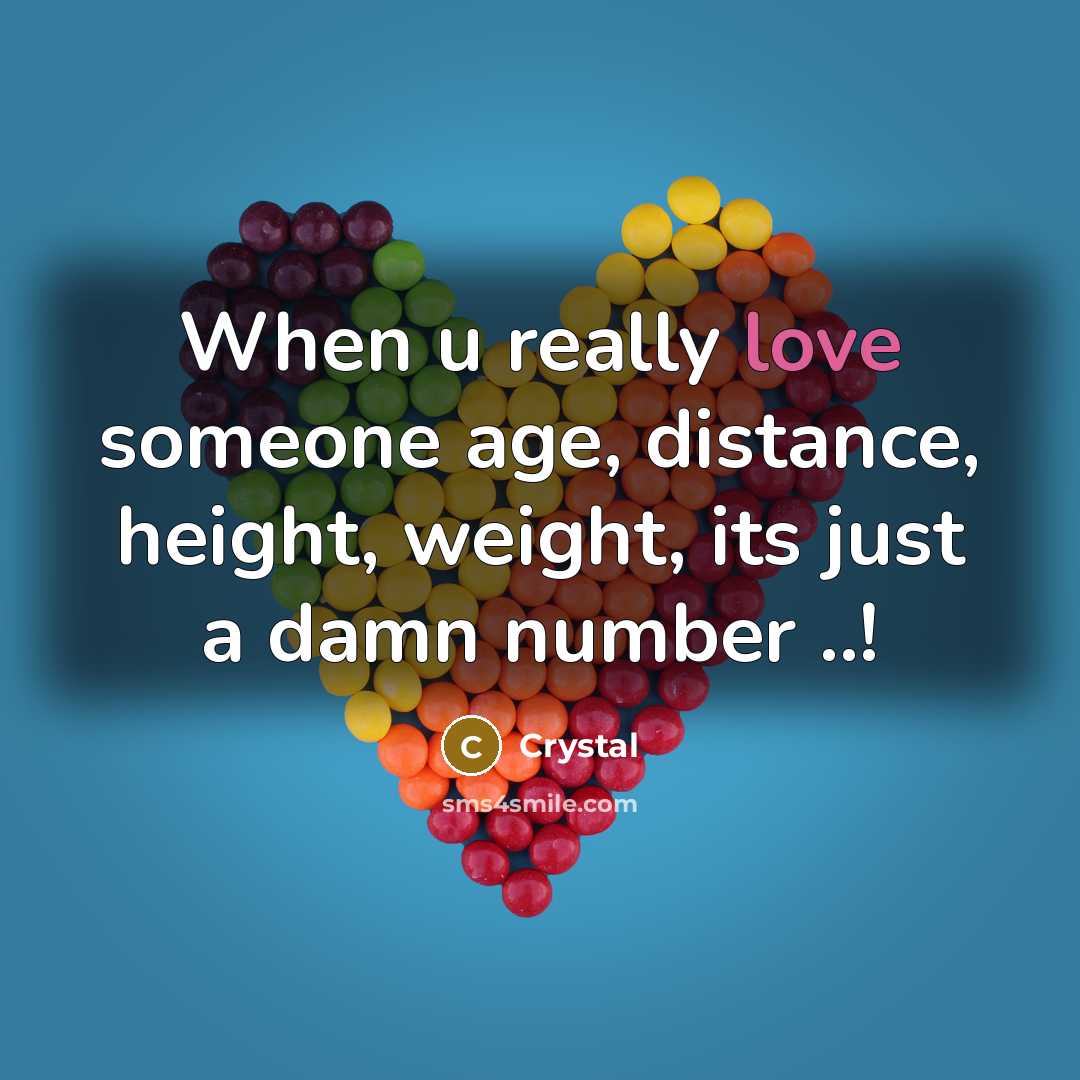 “When u really love someone age, distance, height, weight, its just a damn number ..!” quote by CRYSTAL