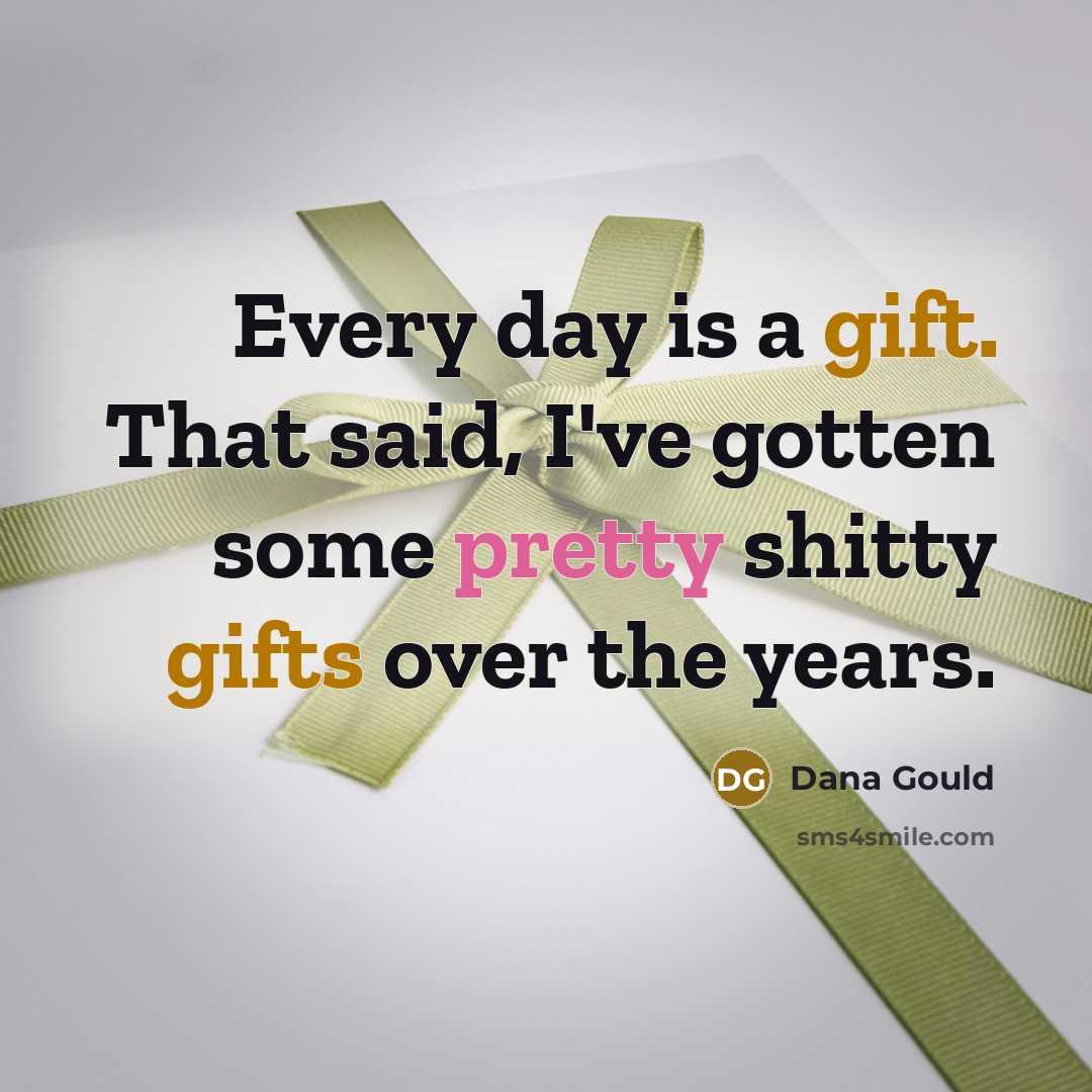 “Every day is a gift. That said, I've gotten some…” quote by Dana Gould