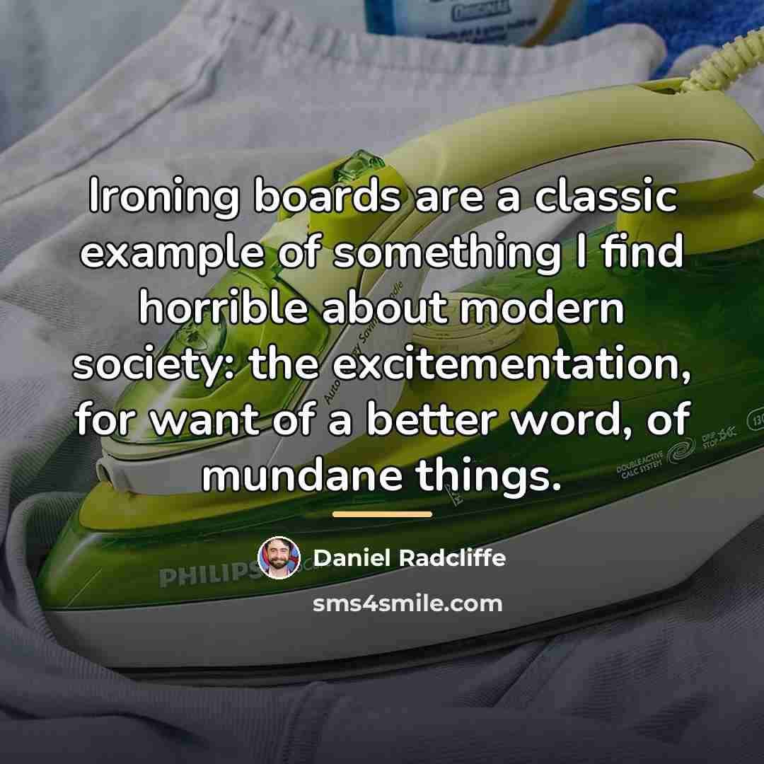 “Ironing boards are a classic example of something I find…” quote by Daniel Radcliffe