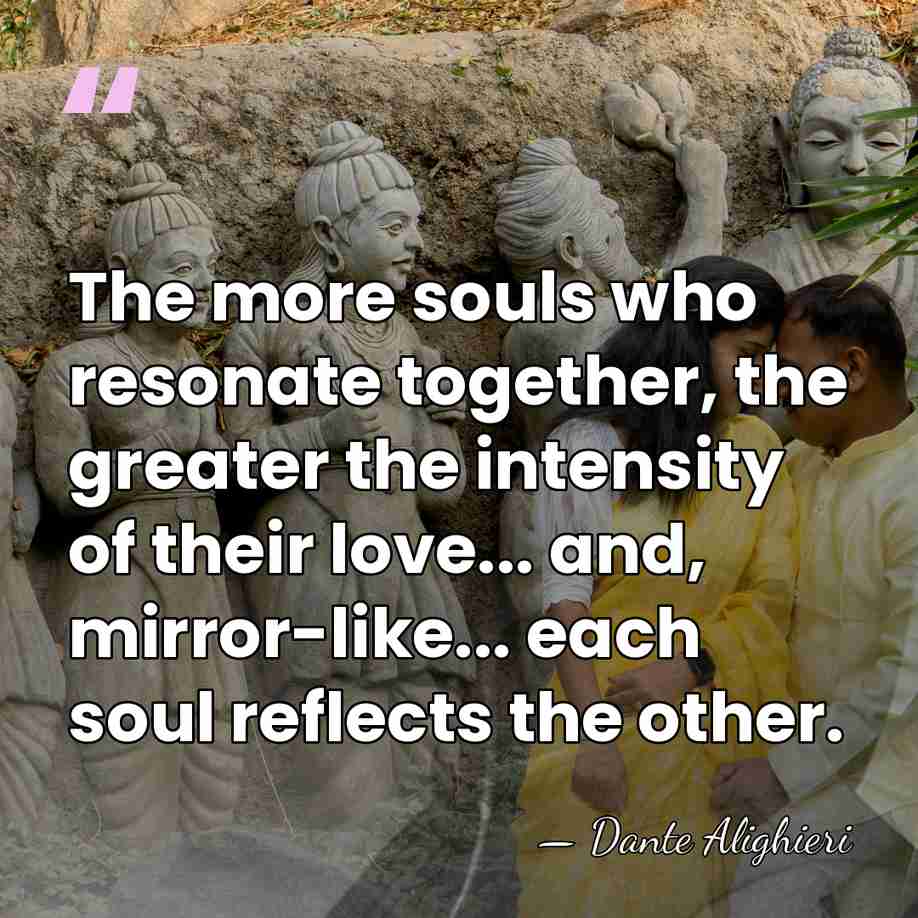 The more souls who resonate together, the greater the intensity of their&hellip; - Dante Alighieri