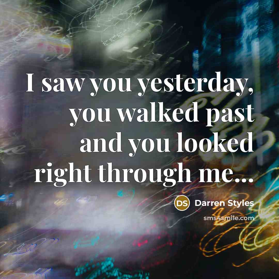 “I saw you yesterday, you walked past and you looked…” quote by Darren Styles