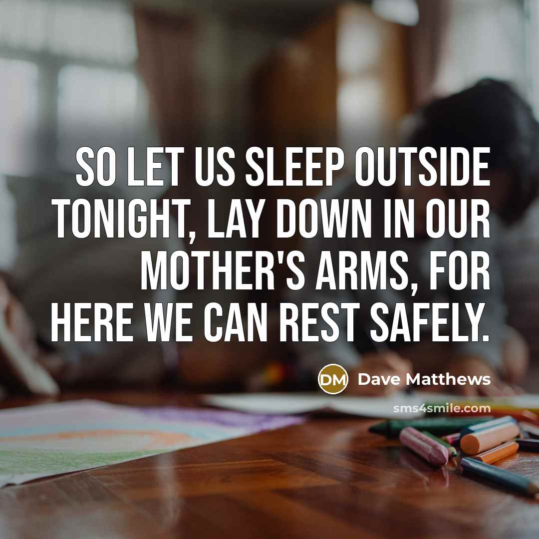 “So let us sleep outside tonight, Lay down in our…” quote by Dave Matthews