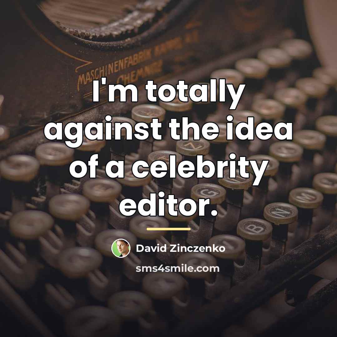 “I'm totally against the idea of a celebrity editor.…” quote by David Zinczenko