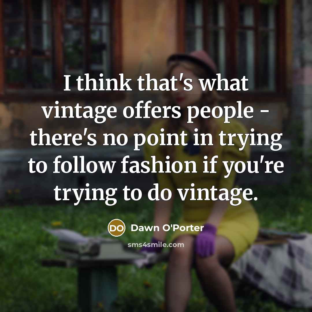 “I think that's what vintage offers people - there's no…” quote by Dawn O'Porter