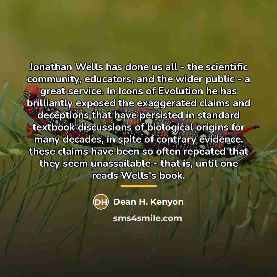 “Jonathan Wells has done us all - the scientific community,…” quote by Dean H. Kenyon