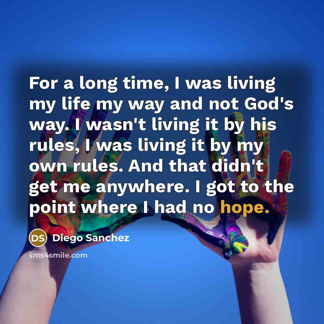 “For a long time, I was living my life my…” quote by Diego Sanchez