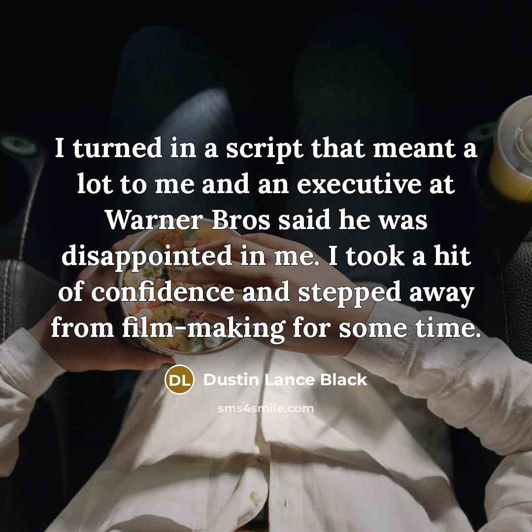 “I turned in a script that meant a lot to…” quote by Dustin Lance Black