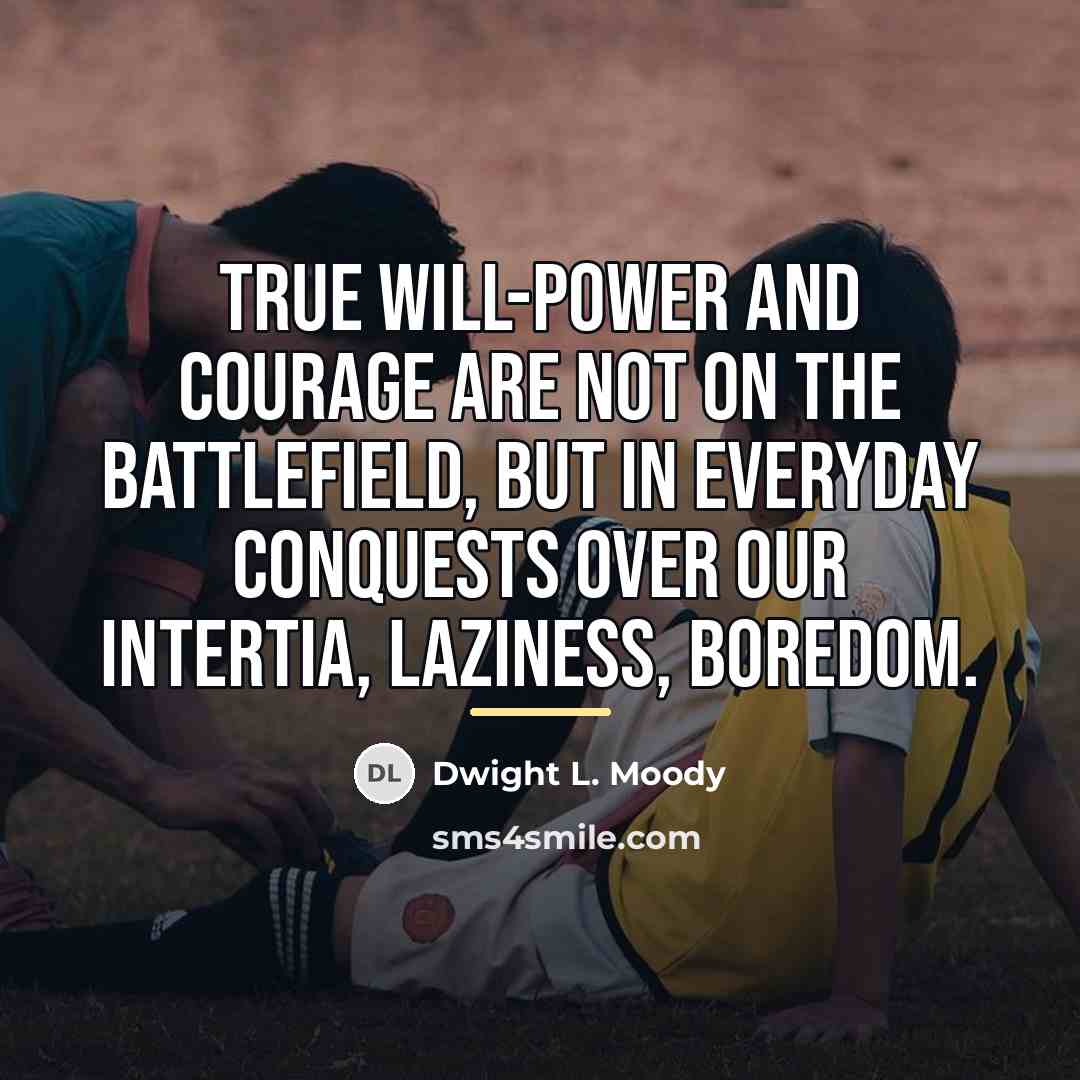 “True will-power and courage are not on the battlefield, but…” quote by Dwight L. Moody