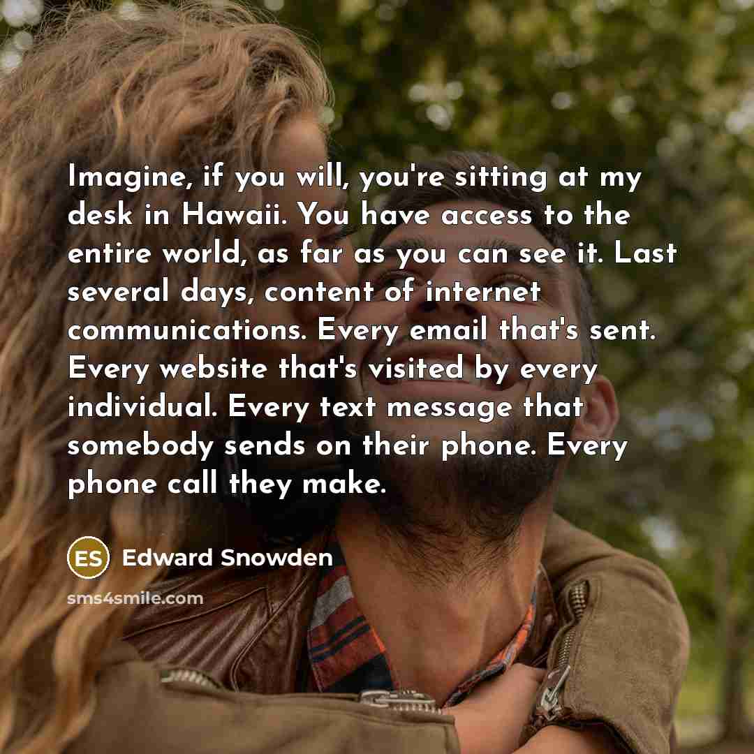 “Imagine, if you will, you're sitting at my desk in…” quote by Edward Snowden