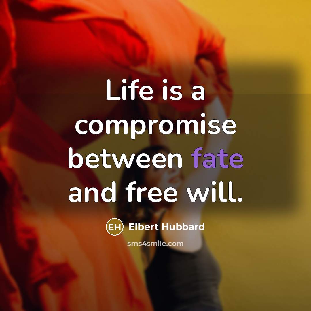 “Life is a compromise between fate and free will.…” quote by Elbert Hubbard