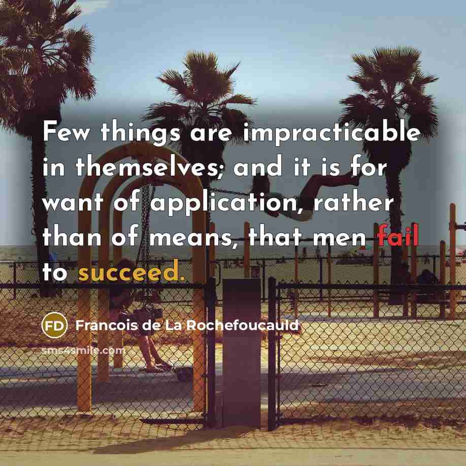 “Few things are impracticable in themselves; and it is for…” quote by Francois de La Rochefoucauld
