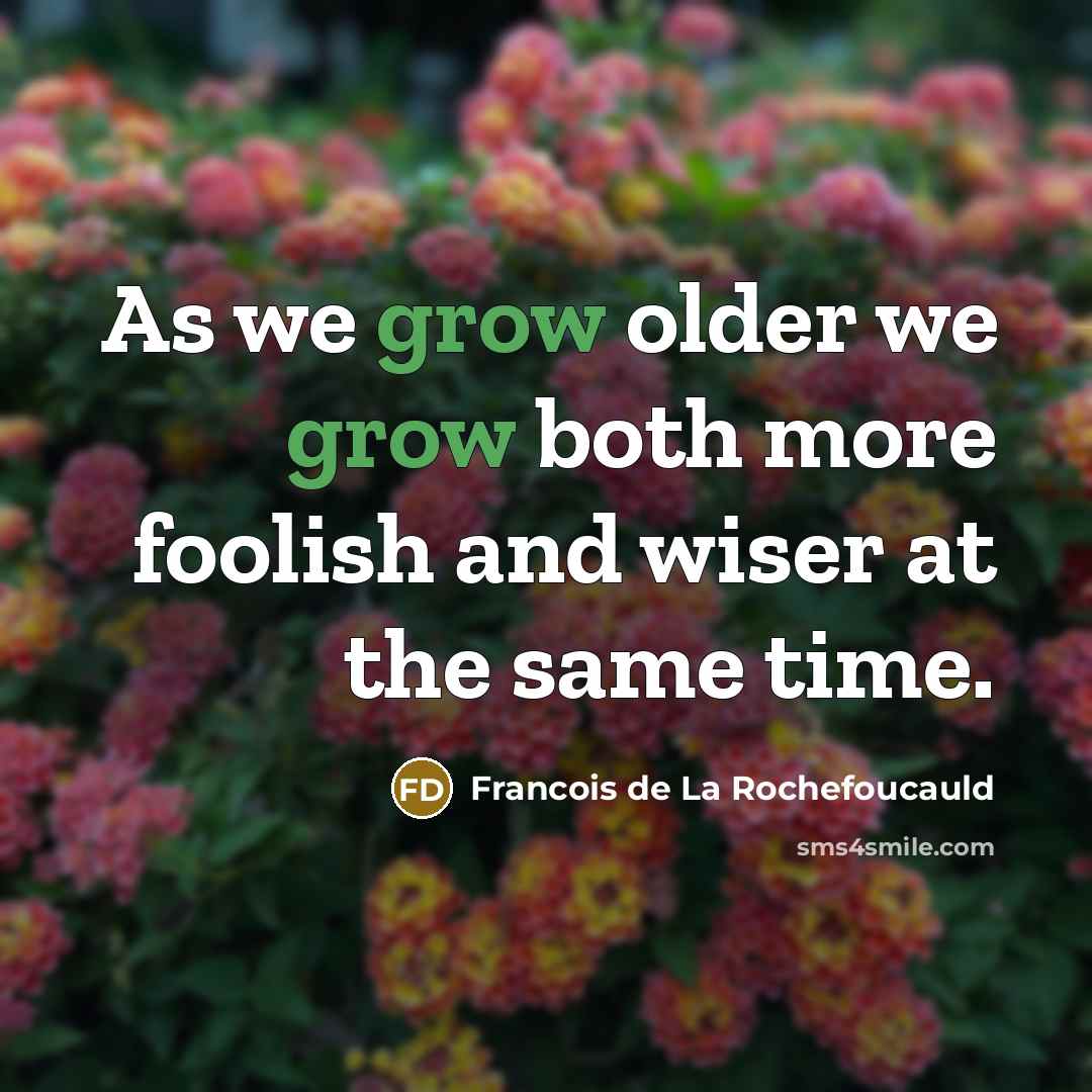 “As we grow older we grow both more foolish and…” quote by Francois de La Rochefoucauld