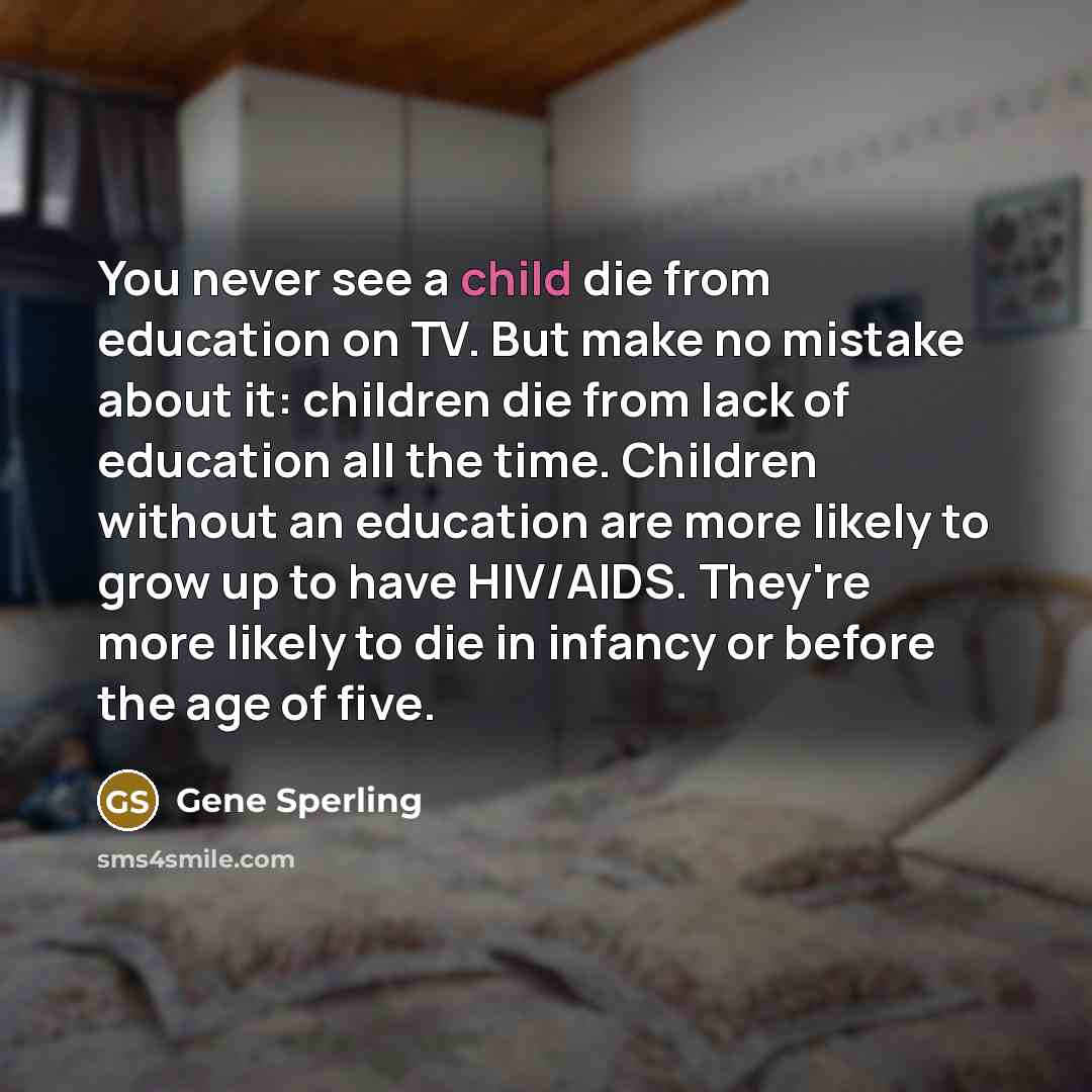 “You never see a child die from education on TV.…” quote by Gene Sperling