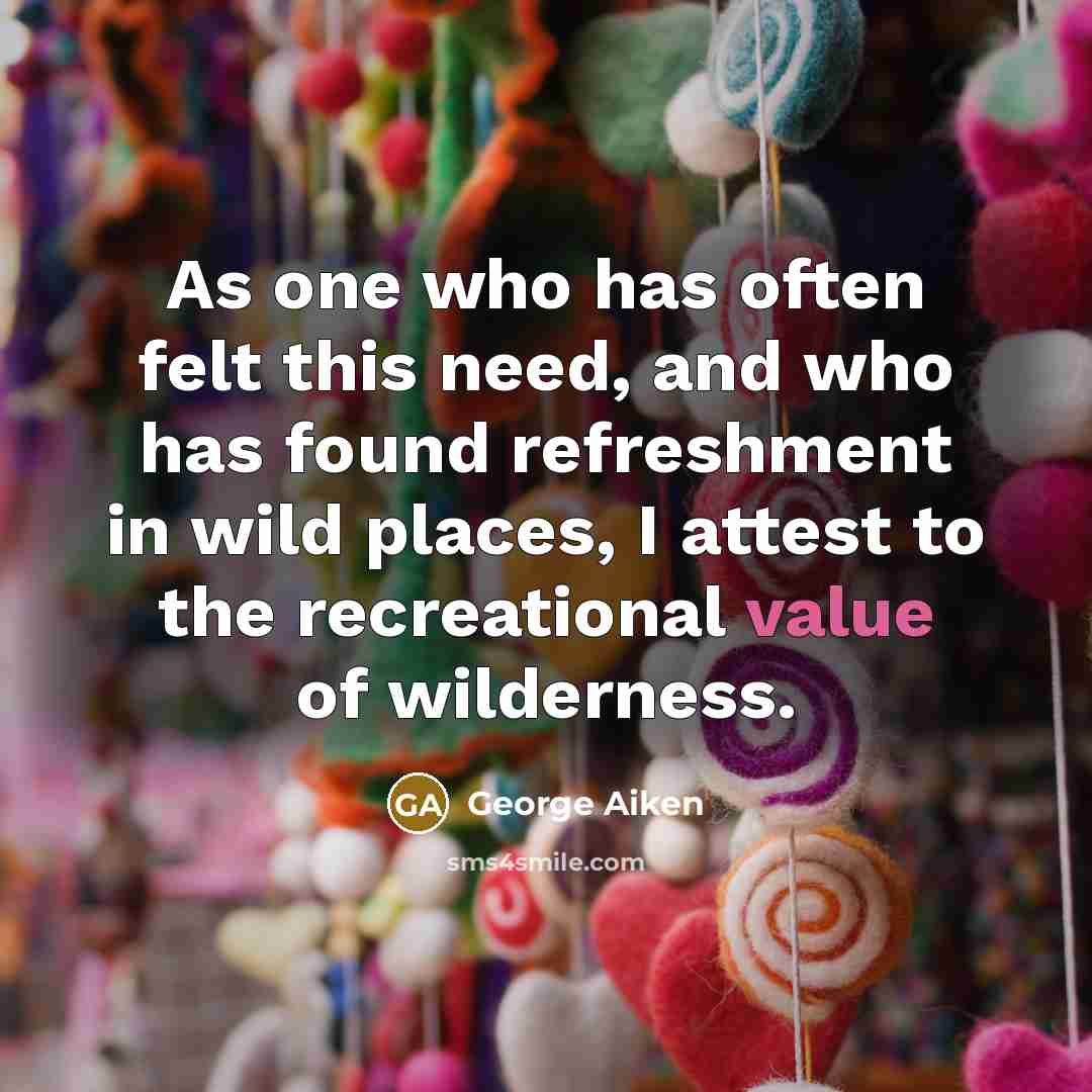 “As one who has often felt this need, and who…” quote by George Aiken