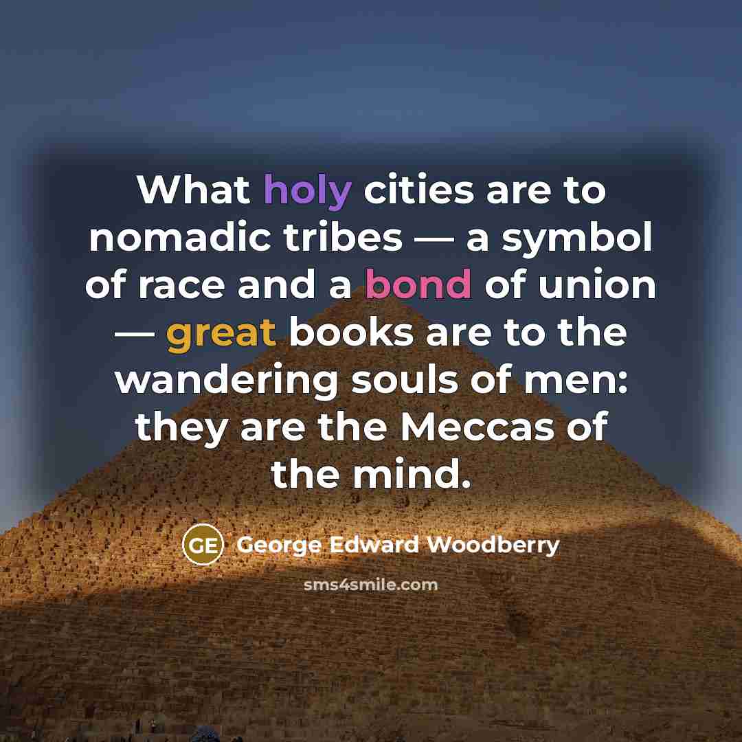 “What holy cities are to nomadic tribes — a symbol…” quote by George Edward Woodberry