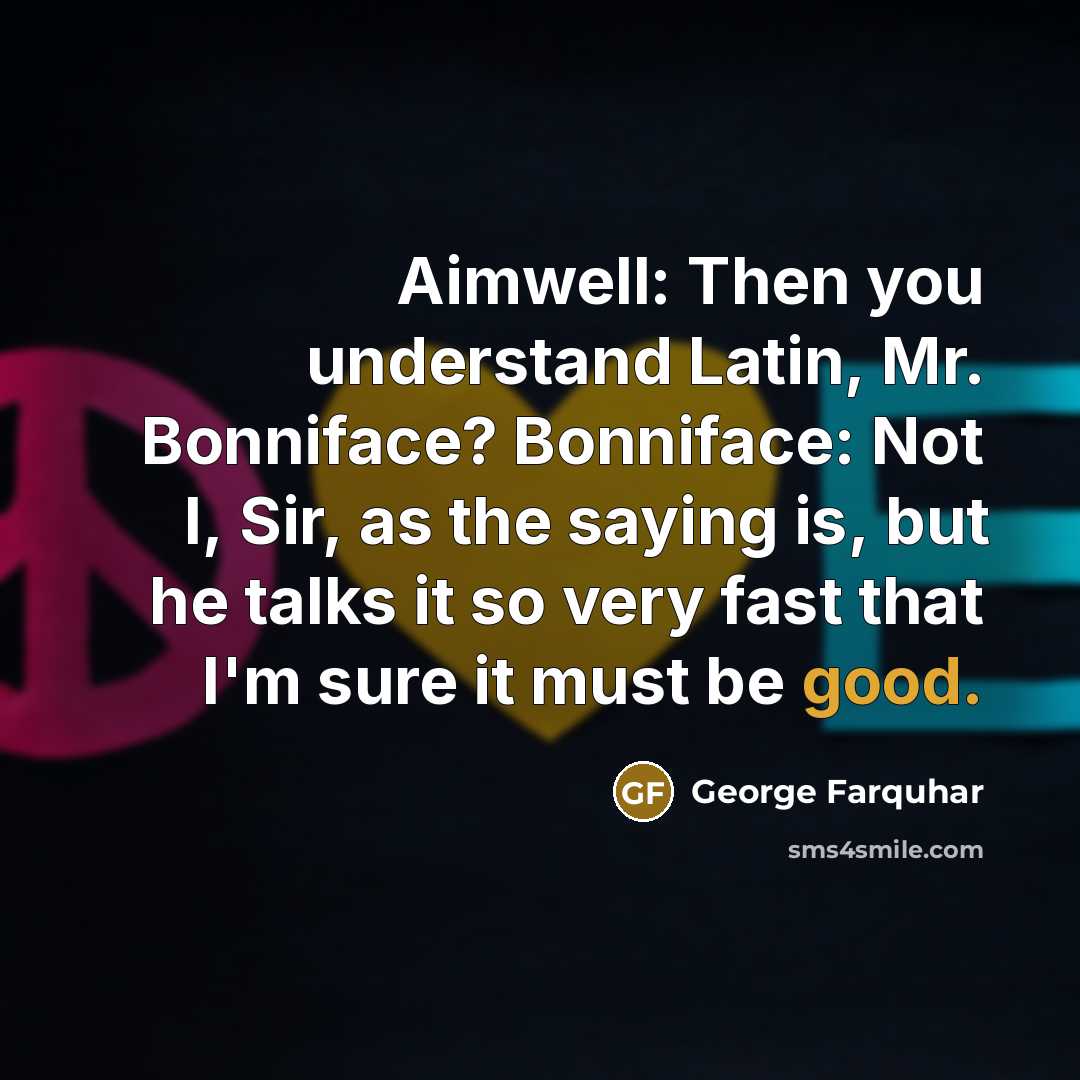 “Aimwell: Then you understand Latin, Mr. Bonniface? Bonniface: Not I,…” quote by George Farquhar