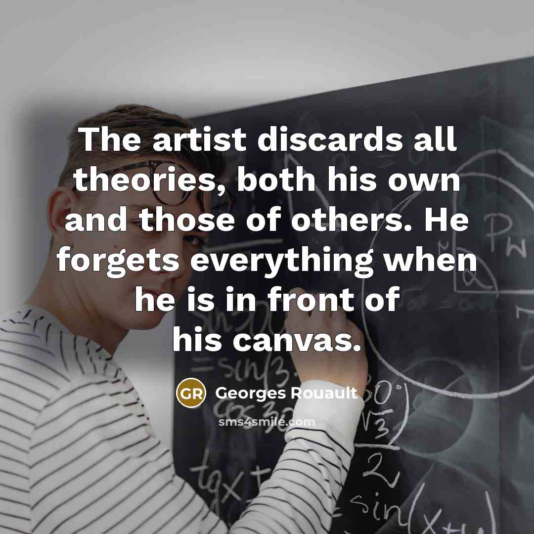 “The artist discards all theories, both his own and those…” quote by Georges Rouault