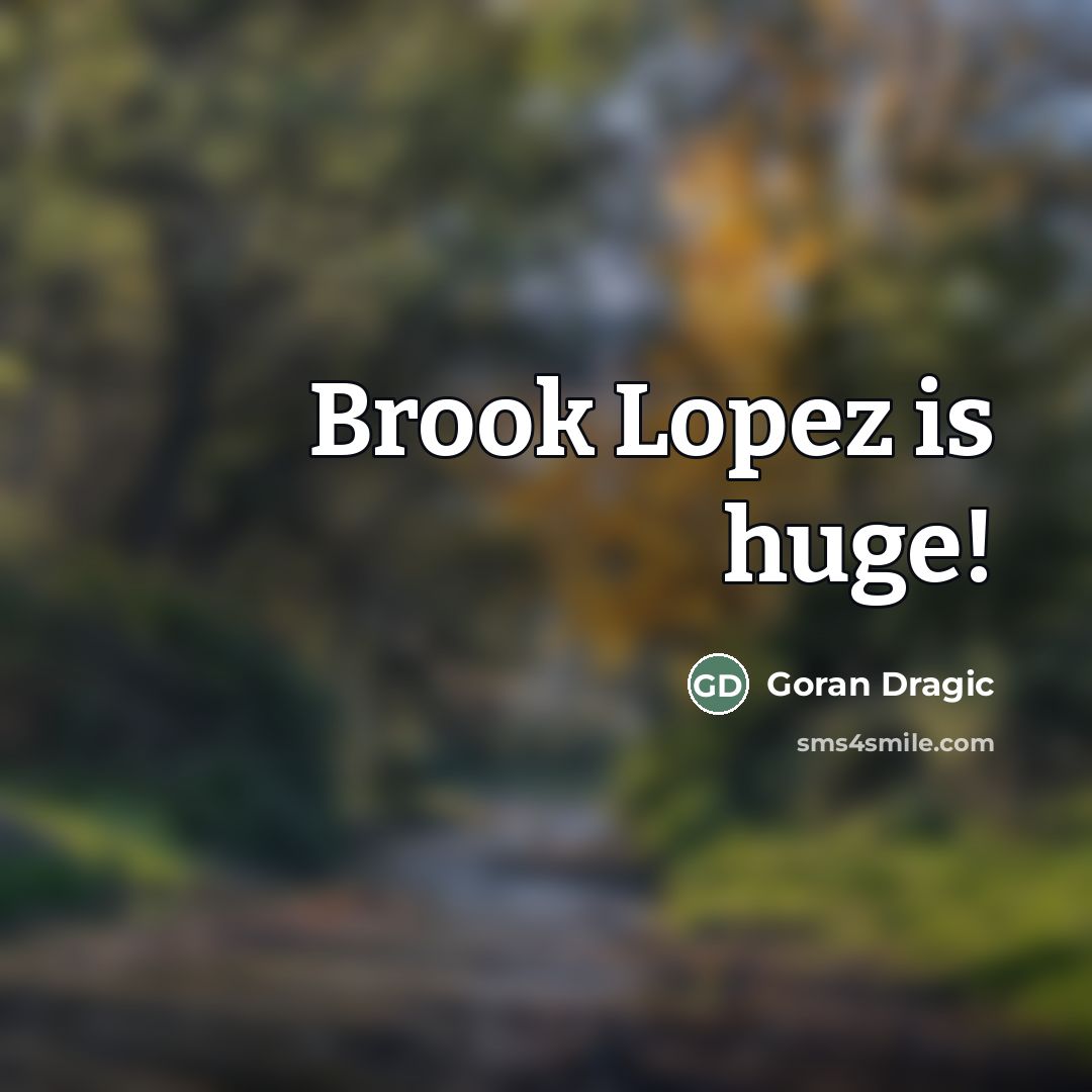 “Brook Lopez is huge!…” quote by Goran Dragic
