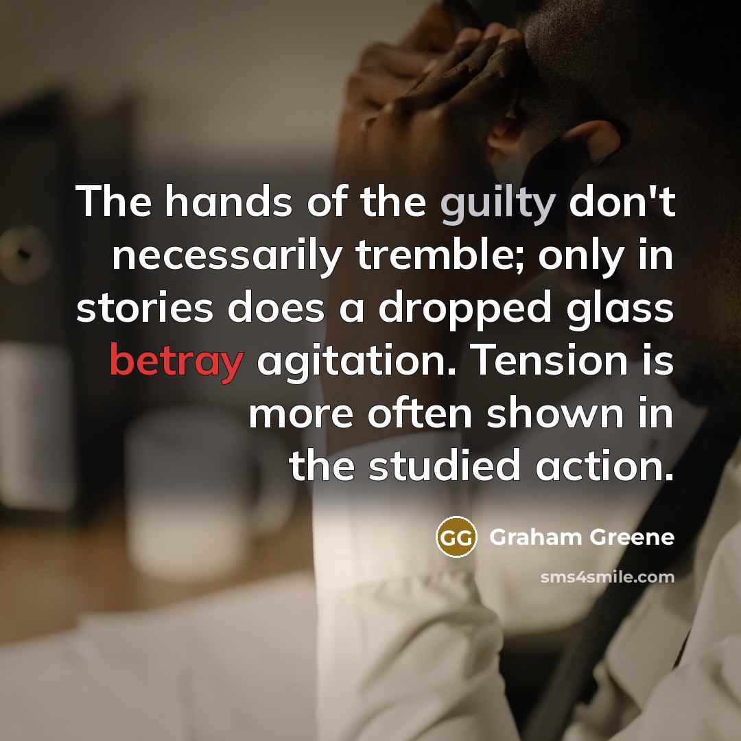 “The hands of the guilty don't necessarily tremble; only in…” quote by Graham Greene