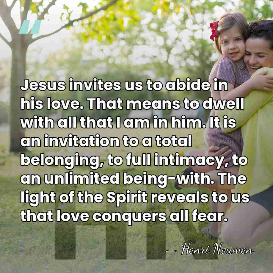 Jesus invites us to abide in his love. That means to dwell&hellip; - Henri Nouwen