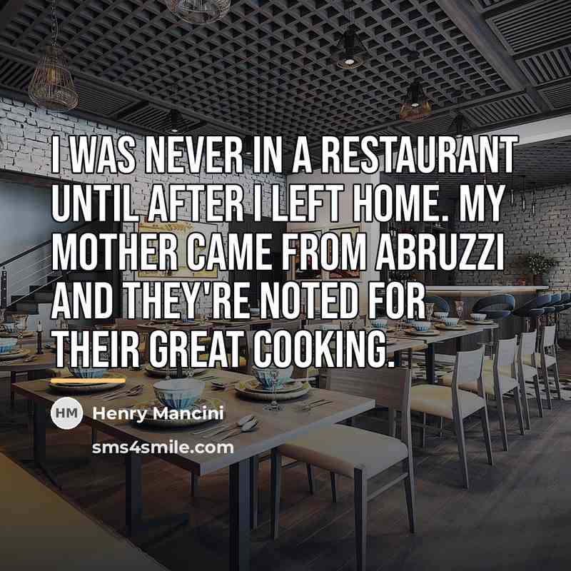 “I was never In a restaurant until after I left…” quote by Henry Mancini