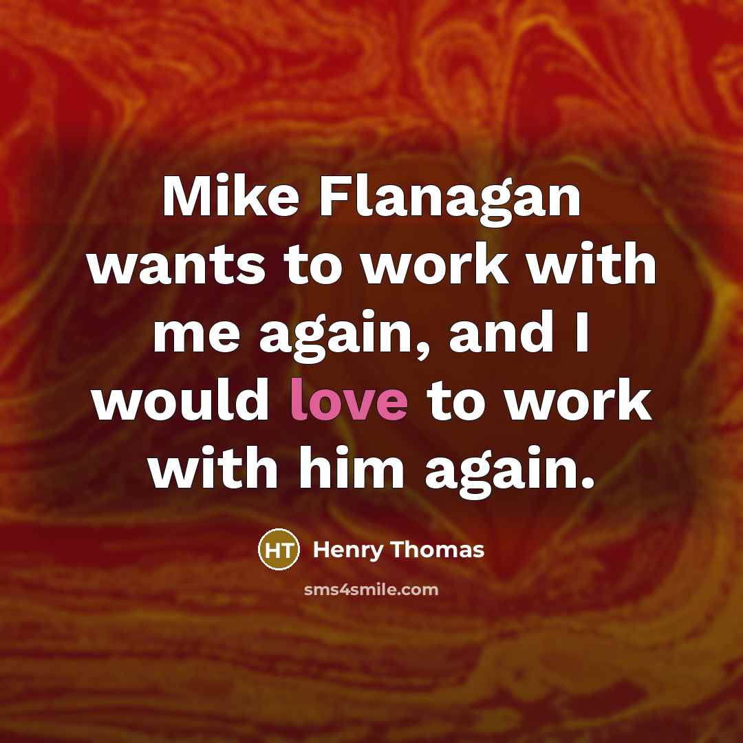 “Mike Flanagan wants to work with me again, and I…” quote by Henry Thomas