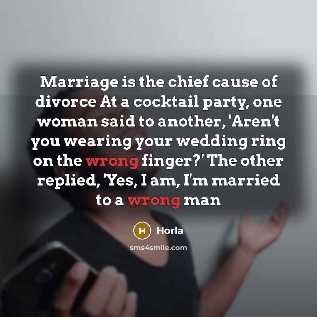 “Marriage is the chief cause of divorce At a cocktail…” quote by Horla