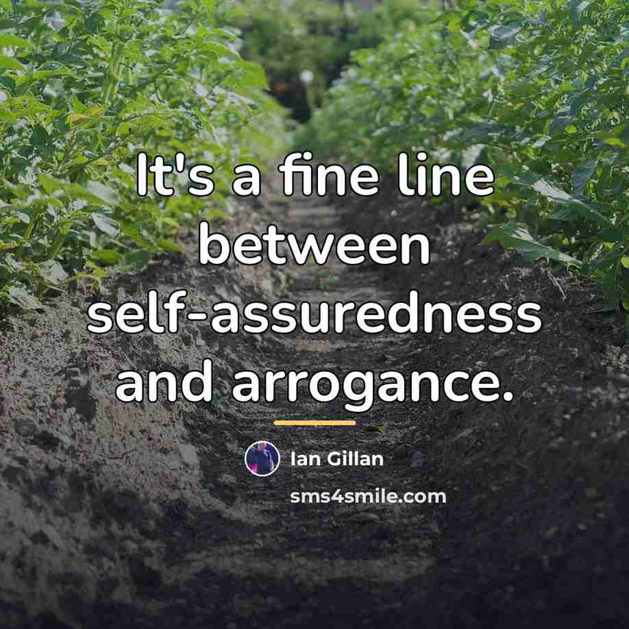 “It's a fine line between self-assuredness and arrogance.…” quote by Ian Gillan