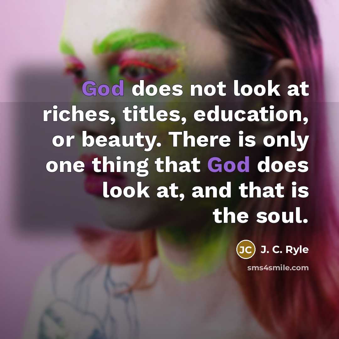 “God does not look at riches, titles, education, or beauty.…” quote by J. C. Ryle