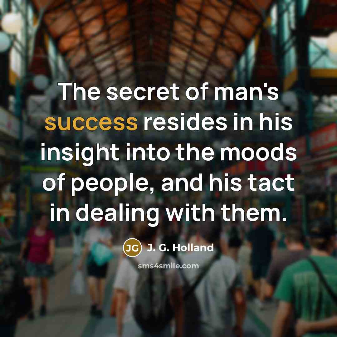 “The secret of man's success resides in his insight into…” quote by J. G. Holland