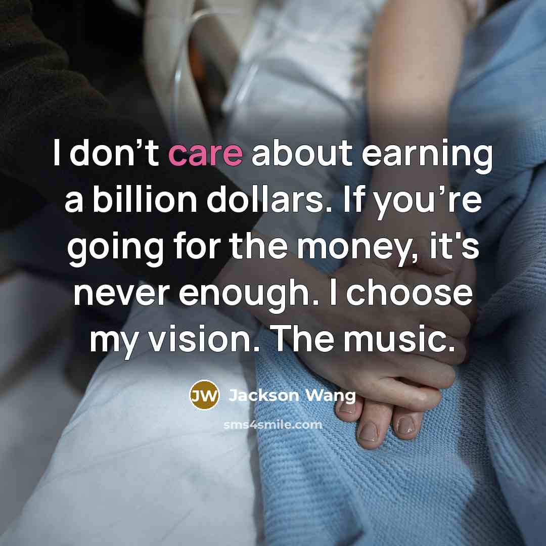 “I don't care about earning a billion dollars. If you're…” quote by Jackson Wang