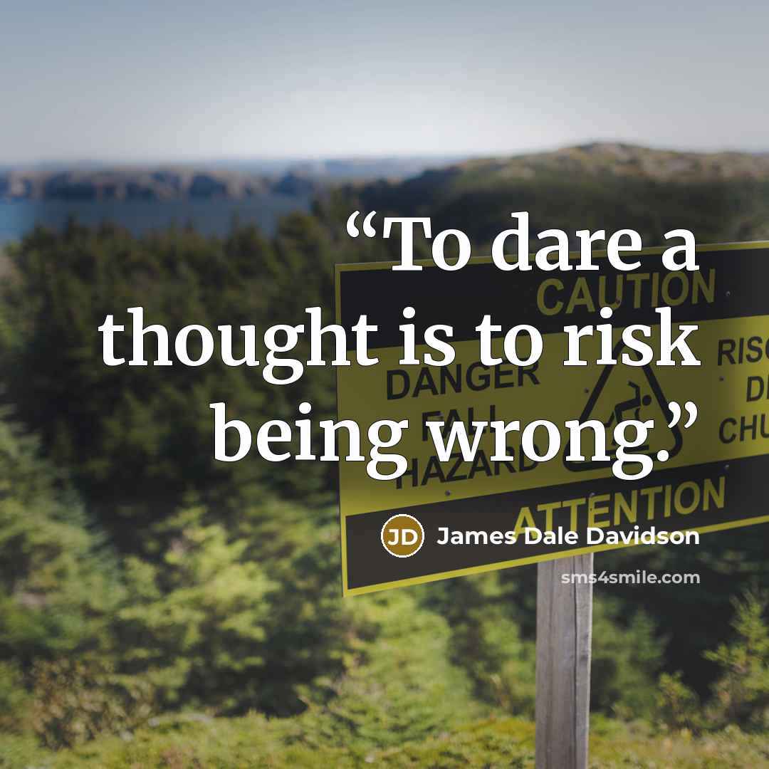 “To dare a thought is to risk being wrong.” quote by James Dale Davidson