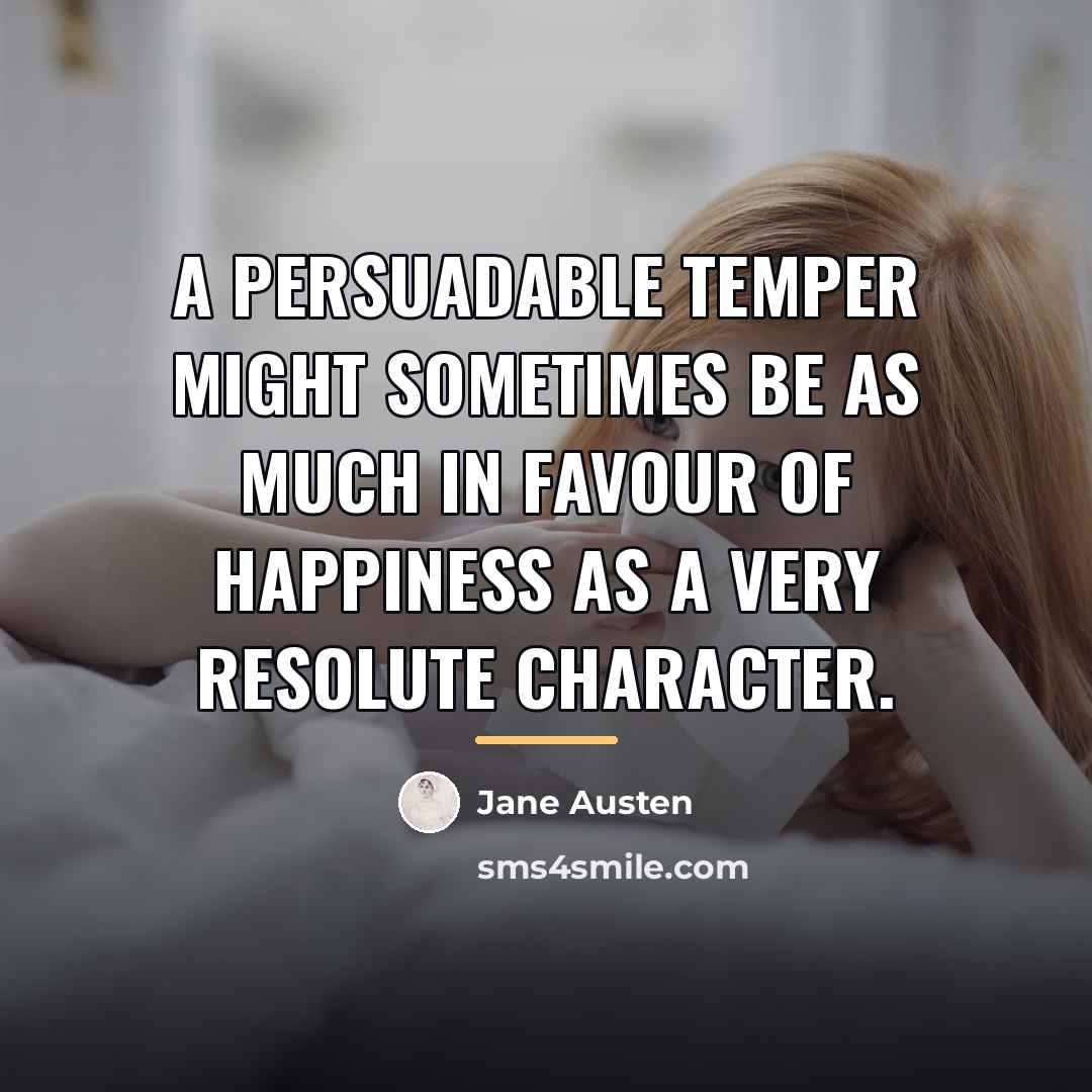 “A persuadable temper might sometimes be as much in favour…” quote by Jane Austen