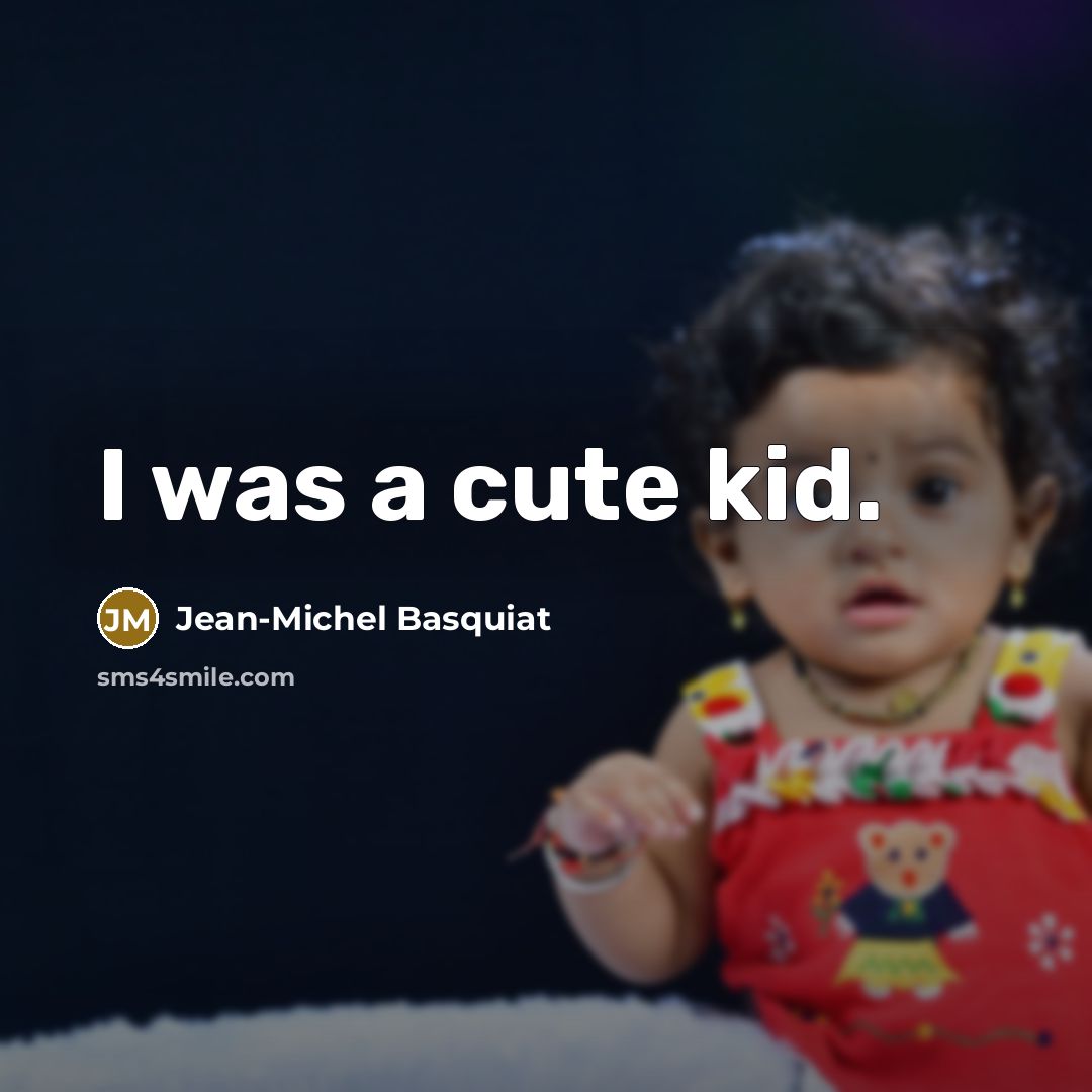 “I was a cute kid.…” quote by Jean-Michel Basquiat