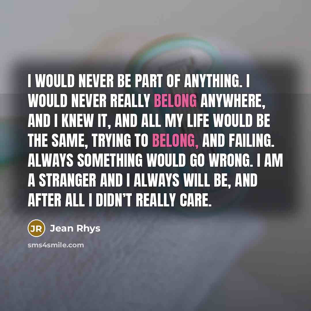 “I would never be part of anything. I would never…” quote by Jean Rhys