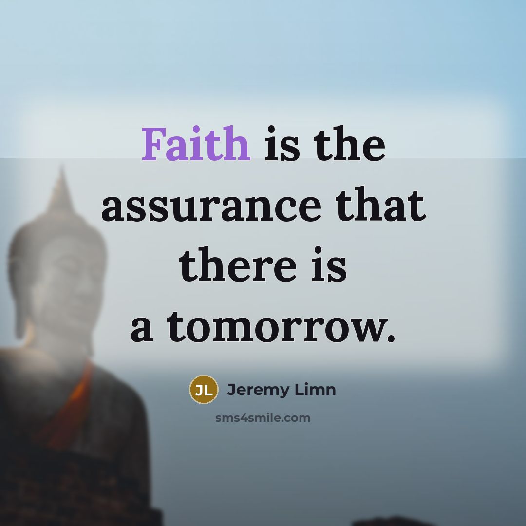 “Faith is the assurance that there is a tomorrow.” quote by Jeremy Limn