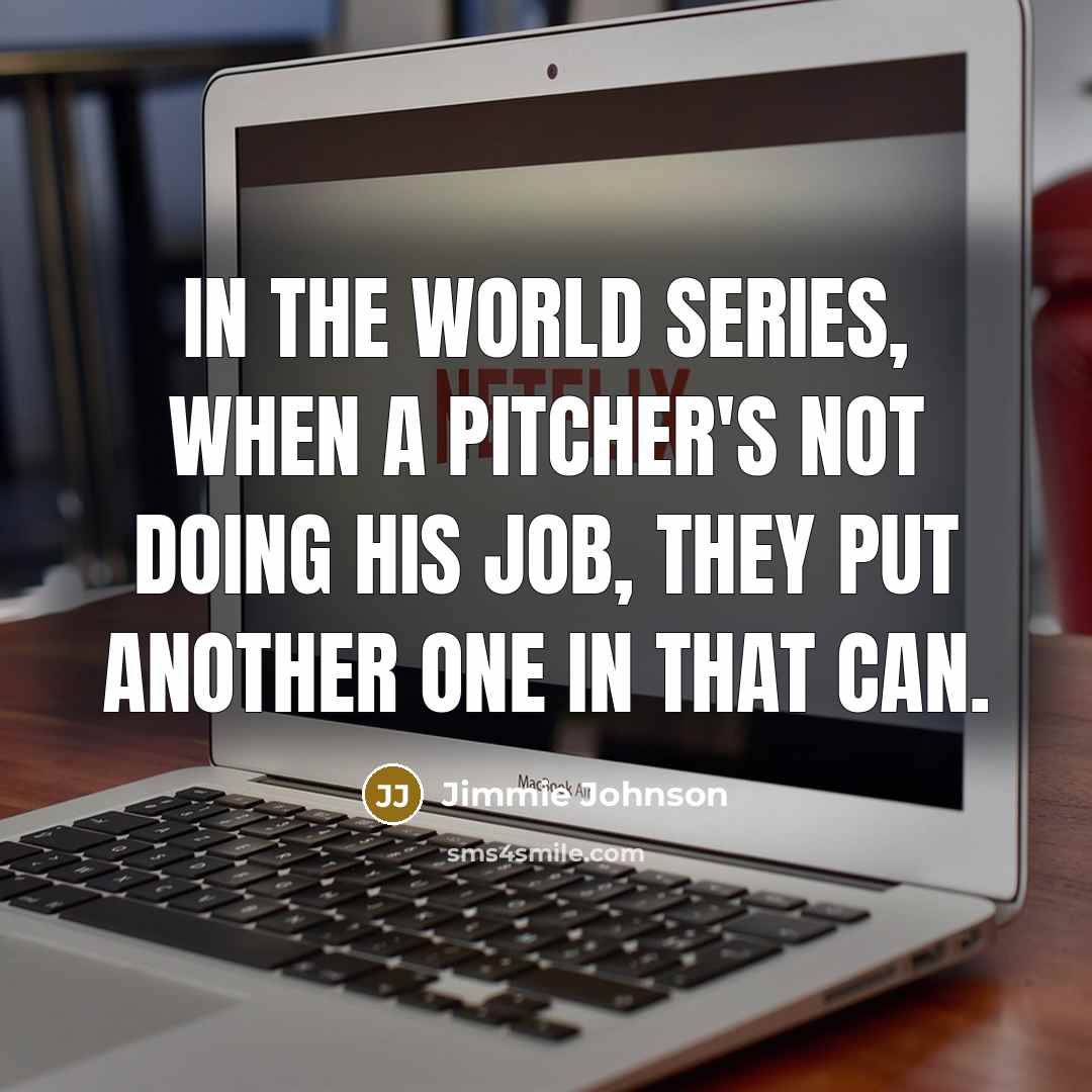 “In the World Series, when a pitcher's not doing his…” quote by Jimmie Johnson