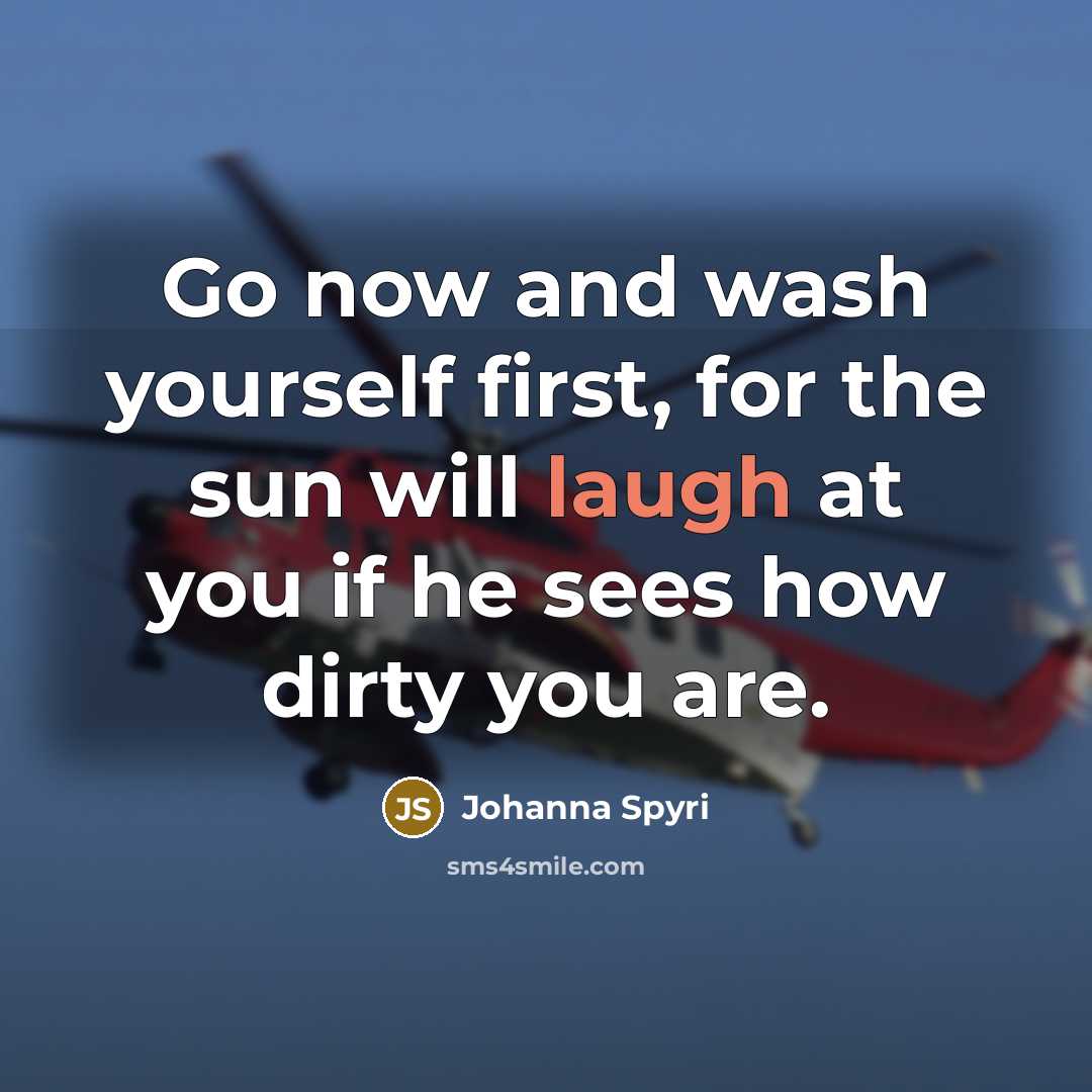 “Go now and wash yourself first, for the sun will…” quote by Johanna Spyri