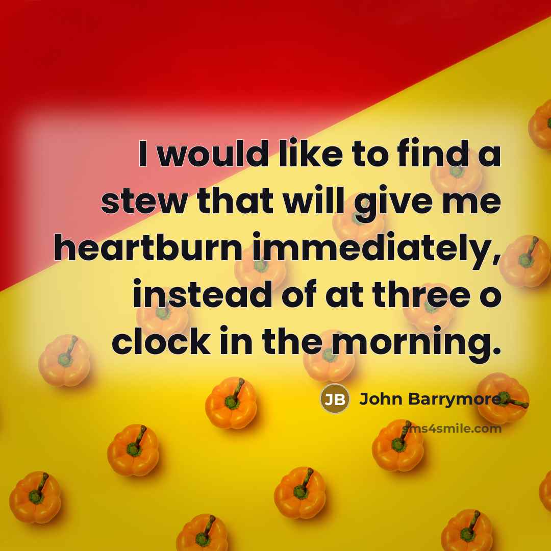 “I would like to find a stew that will give…” quote by John Barrymore