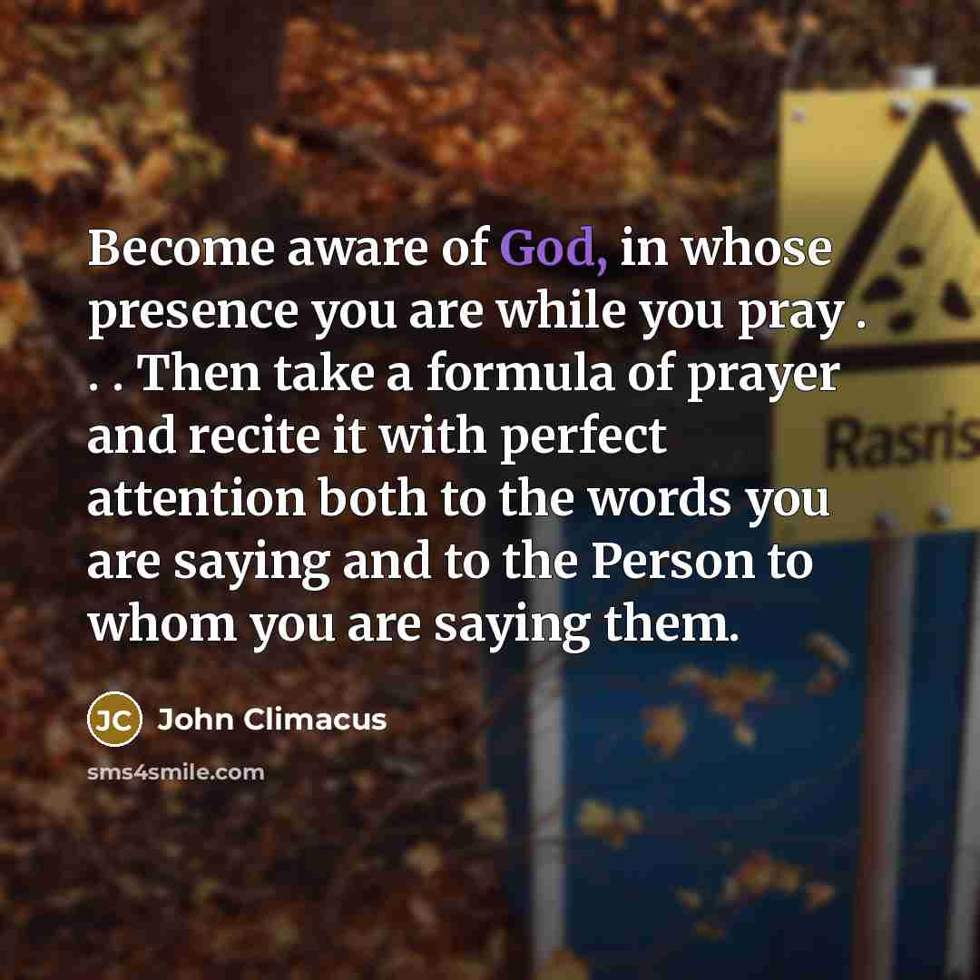 “Become aware of God, in whose presence you are while…” quote by John Climacus