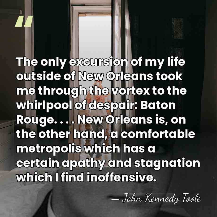 The only excursion of my life outside of New Orleans took me&hellip; - John Kennedy Toole
