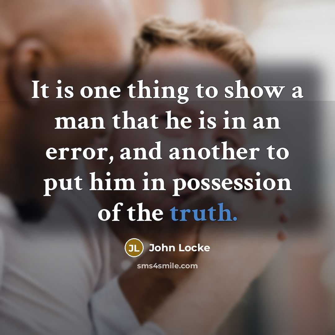“It is one thing to show a man that he…” quote by John Locke