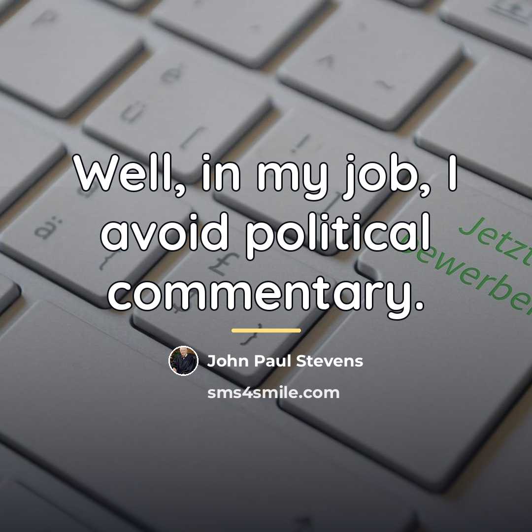 “Well, in my job, I avoid political commentary.…” quote by John Paul Stevens